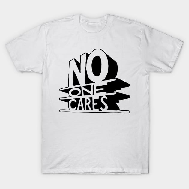 No One Cares T-Shirt by tabners